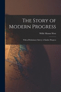 The Story of Modern Progress: With a Preliminary Survey of Earlier Progress