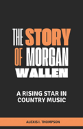 The Story of Morgan Wallen: A Rising Star in Country Music