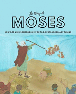The Story of Moses: How God used someone like you to do extraordinary things