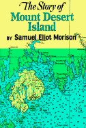 The Story of Mount Desert Island Maine - Morison, Samuel Eliot