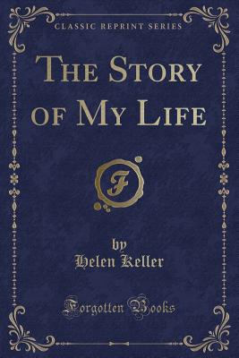 The Story of My Life (Classic Reprint) - Keller, Helen