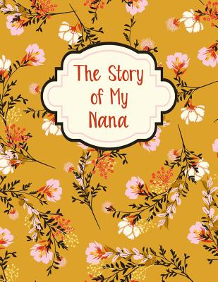 The Story Of My Nana: A Guided Journal For Grandma - Memories For The Grandchild - Biglia, Hanna M