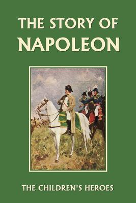 The Story of Napoleon (Yesterday's Classics) - Marshall, H E