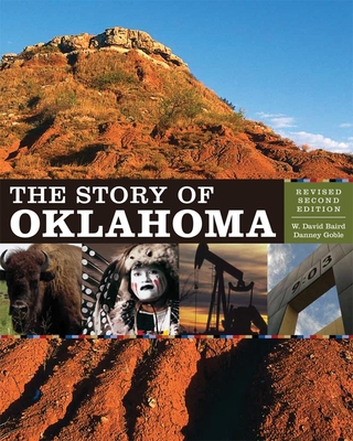 The Story of Oklahoma: Revised Second Edition - Baird, W David, and Goble, Danney