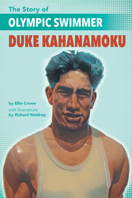 The Story of Olympic Swimmer Duke Kahanamoku - Crowe, Ellen