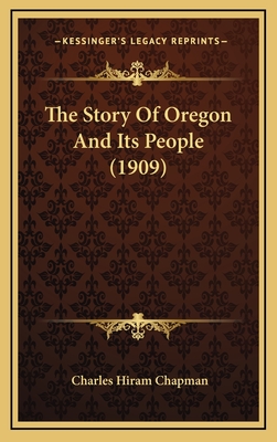 The Story of Oregon and Its People (1909) - Chapman, Charles Hiram