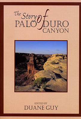 The Story of Palo Duro Canyon - Guy, Duane (Editor), and Rathjen, Frederick W (Foreword by)
