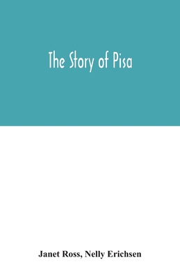 The story of Pisa - Ross, Janet, and Erichsen, Nelly