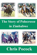 The Story of Polocrosse in Zimbabwe: The Story of Polocrosse in Zimbabwe