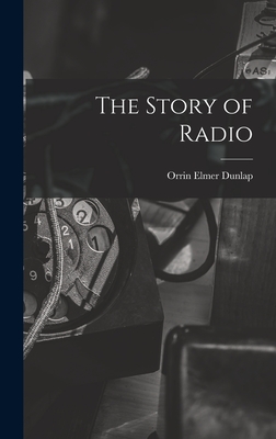 The story of radio - Dunlap, Orrin Elmer