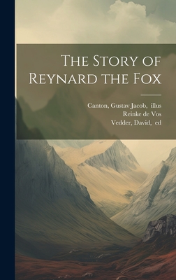 The Story of Reynard the Fox - Vedder, David 1790-1854 (Creator), and Canton, Gustav Jacob 1813-1885 (Creator), and Reinke De Vos (Creator)