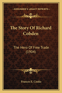 The Story of Richard Cobden: The Hero of Free Trade (1904)