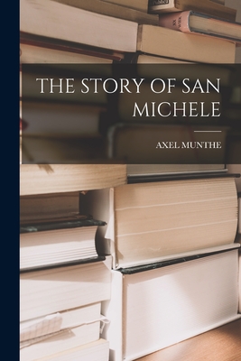 The Story of San Michele - Munthe, Axel