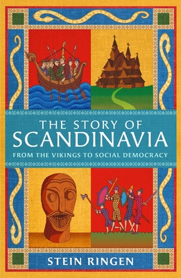 The Story of Scandinavia: From the Vikings to Social Democracy - Ringen, Stein