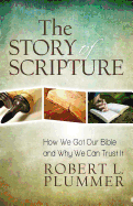 The Story of Scripture: How We Got Our Bible and Why We Can Trust It
