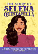 The Story of Selena Quintanilla: A Biography Book for Young Readers