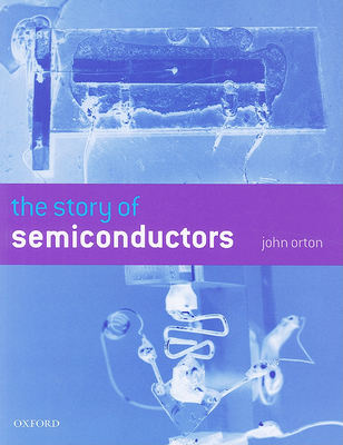 The Story of Semiconductors - Orton, John W