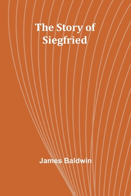 The Story of Siegfried - Baldwin, James