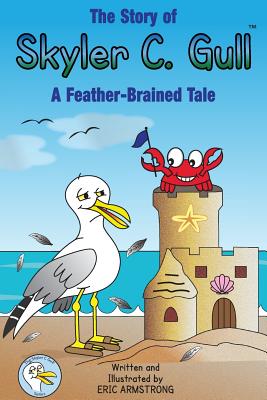 The Story of Skyler C. Gull: A Feather-Brained Tale - Armstrong, Eric