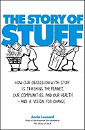 The Story of Stuff: How Our Obsession with Stuff Is Trashing the Planet, Our Communities, and Our Health--And a Vision for Change