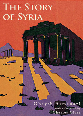 The Story of Syria - Armanazi, Ghayth, and Glass, Charles (Introduction by)