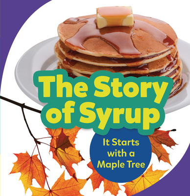 The Story of Syrup: It Starts with a Maple Tree - Mitchell, Melanie