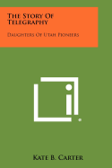 The Story of Telegraphy: Daughters of Utah Pioneers