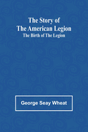 The Story of the American Legion: The Birth of the Legion