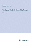 The Story of the Battle Hymn of the Republic: in large print