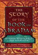 The Story of the Book of Abraham: Mummies, Manuscripts, and Mormonism