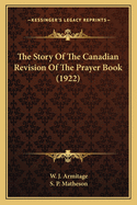 The Story Of The Canadian Revision Of The Prayer Book (1922)