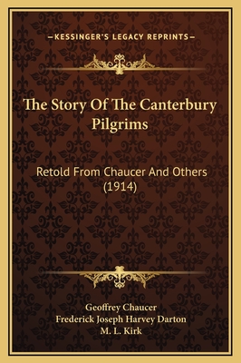 The Story of the Canterbury Pilgrims: Retold from Chaucer and Others (1914) - Chaucer, Geoffrey, and Darton, Frederick Joseph Harvey, and Kirk, M L (Illustrator)