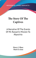 The Story Of The Captives: A Narrative Of The Events Of Mr. Rassam's Mission To Abyssinia