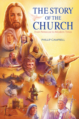 The Story of the Church Textbook: From Pentecost to Modern Times - Campbell, Phillip