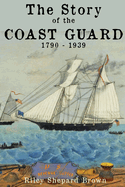The Story of the Coast Guard: 1790 to 1939