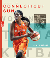 The Story of the Connecticut Sun: The Wnba: A History of Women's Hoops: Connecticut Sun
