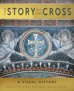 The Story of the Cross: A Visual History