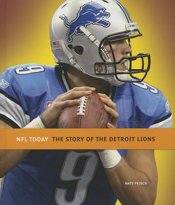 The Story of the Detroit Lions - Frisch, Nate