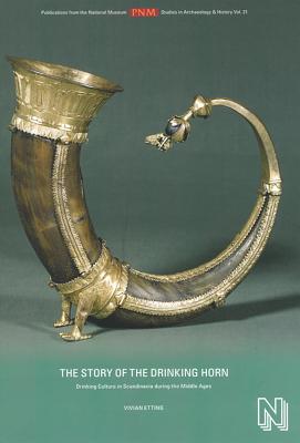 The Story of the Drinking Horn: Drinking Culture in Scandinavia During the Middle Ages - Etting, Vivian