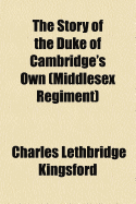 The Story of the Duke of Cambridge's Own (Middlesex Regiment)