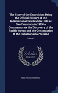 The Story of the Exposition; Being the Official History of the International Celebration Held at San Francisco in 1915 to Commemorate the Discovery of the Pacific Ocean and the Construction of the Panama Canal Volume; Volume 5