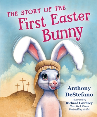 The Story of the First Easter Bunny - DeStefano, Anthony
