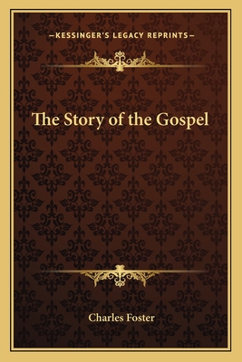 The Story of the Gospel - Foster, Charles, MB