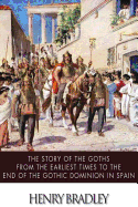 The Story of the Goths from the Earliest Times to the End of the Gothic Dominion