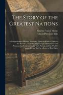 The Story of the Greatest Nations: A Comprehensive History, Extending From the Earliest Times to the Present ... Including Chronological Summaries and Pronouncing Vocabularies for Each Nation; and the World's Famous Events, Told in a Series of Brief Sketc