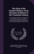 The Story of the Greatest Nations, From the Dawn of History to the Twentieth Century: A Comprehensive History, Founded Upon the Leading Authorities, Including A Complete Chronology of the World, and A Pronouncing Vocabulary of Each Nation