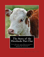 The Story of the Herefords: Part One: The Origin and Development of the Herfordshire Breed of Cattle