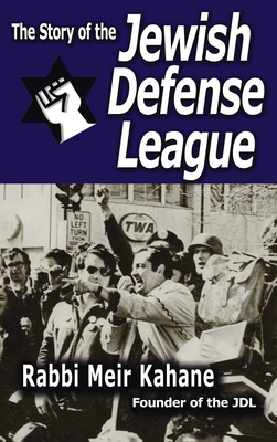 The Story of the Jewish Defense League by Rabbi Meir Kahane - Kahane, Rabbi Meir, and Kahane, Meir