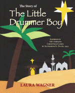 The Story of the Little Drummer Boy: Inspired by the Timeless Christmas Carol by Katherine K. Davis, 1941