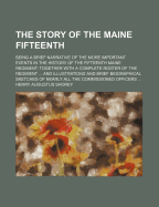 The Story of the Maine Fifteenth: Being a Brief Narrative of the More Important Events in the History of the Fifteenth Maine Regiment